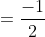 =\frac{-1}{2}