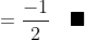 =\frac{-1}{2}\quad\blacksquare