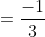 =\frac{-1}{3}
