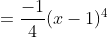 =\frac{-1}{4}(x-1)^4