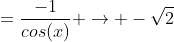 =\frac{-1}{cos(x)} \rightarrow -\sqrt{2}