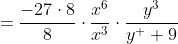 =\frac{-27\cdot8}{8}\cdot\frac{x^6}{x^3}\cdot\frac{y^3}{y^  9}