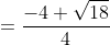 =\frac{-4+\sqrt{18}}{4}
