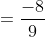 =\frac{-8}{9}