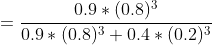 =\frac{0.9*(0.8)^3}{0.9*(0.8)^3+0.4*(0.2)^3}