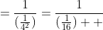 =\frac{1}{(\frac{1}{4^2})}=\frac{1}{(\frac{1}{16})  }