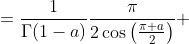 \displaystyle \begin{aligned}I(a) &=\frac{1}{\Gamma(1-a)}\frac{\pi}{2\cos\left(\frac{\pi a}{2}\right)}\\ &=\frac{\Gamma(a)}{\Gamma(a)\Gamma(1-a)}\frac{\pi}{2\cos\left(\frac{\pi a}{2}\right)}\\ &= \frac{\Gamma(a)}{\frac{\pi}{\sin(\pi a)}}\frac{\pi}{2\cos\left(\frac{\pi a}{2}\right)}\\ &= \Gamma(a)\frac{\sin(\pi a)}{2\cos\left(\frac{\pi a}{2}\right)}\\ &= \Gamma(a)\sin\left(\frac{\pi a}{2}\right)\end{aligned}