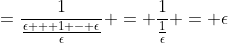 =\frac{1}{\frac{\epsilon + 1 - \epsilon}{\epsilon}} = \frac{1}{\frac{1}{\epsilon}} = \epsilon