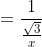 =\frac{1}{\frac{\sqrt{3}}{x}}