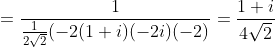 =\frac{1}{\frac{1}{2\sqrt{2}}(-2(1+i)(-2i)(-2)}=\frac{1+i}{4\sqrt{2}}