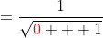 =\frac{1}{\sqrt{{\color{red}0} + 1}}
