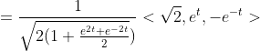 =\frac{1}{\sqrt{2(1+\frac{e^{2t}+e^{-2t}}{2}})}<\sqrt{2},e^t,-e^{-t}>