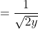 =\frac{1}{\sqrt{2y}}