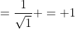 =\frac{1}{\sqrt1} = 1