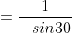 =\frac{1}{-sin30}