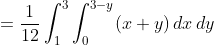 =\frac{1}{12}\int_1^3\int_0^{3-y}(x+y)\,dx\,dy