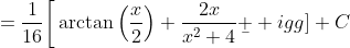 =\frac{1}{16}\bigg[\arctan\left(\frac{x}{2}\right)+\frac{2x}{x^2+4}\b  igg]+C