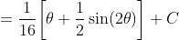 =\frac{1}{16}\bigg[\theta+\frac{1}{2}\sin(2\theta)\bigg]+C