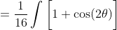 =\frac{1}{16}\int\bigg[1+\cos(2\theta)\bigg]~d\theta