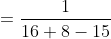=\frac{1}{16+8-15}