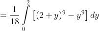 =\frac{1}{18}\int\limits^2_0\left[(2+y)^9-y^9\right]dy