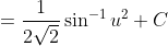 \;\;=\frac{1}{2\sqrt2}\sin^{-1}u^2+C