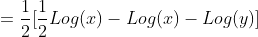 =\frac{1}{2}[\frac{1}{2}Log(x)-Log(x)-Log(y)]