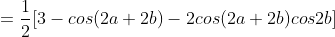 =\frac{1}{2}[3-cos(2a+2b)-2cos(2a+2b)cos2b]