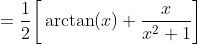 =\frac{1}{2}\bigg[\arctan(x)+\frac{x}{x^2+1}\bigg]