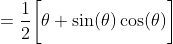 =\frac{1}{2}\bigg[\theta+\sin(\theta)\cos(\theta)\bigg]