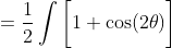 =\frac{1}{2}\int\bigg[1+\cos(2\theta)\bigg]~d\theta