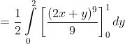 =\frac{1}{2}\int\limits^2_0\left[\frac{(2x+y)^9}{9}\right]^1_0dy