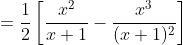 =\frac{1}{2}\left[\frac{x^2}{x+1}-\frac{x^3}{(x+1)^2}\right]