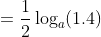 =\frac{1}{2}\log_a(1.4)