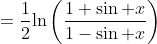 =\frac{1}{2}\text{ln}\left(\frac{1+\sin x}{1-\sin x}\right)