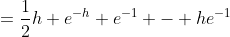 =\frac{1}{2}{h+e^{-h}+e^{-1} - he^{-1}}