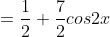 =\frac{1}{2}+\frac{7}{2}cos2x