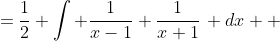 =\frac{1}{2} \int \frac{1}{x-1}+\frac{1}{x+1}\, dx  