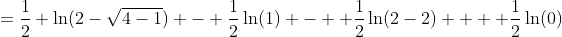 =\frac{1}{2} \ln(2-\sqrt{4-1}) - \frac{1}{2}\ln(1) -  \frac{1}{2}\ln(2-2) +  \frac{1}{2}\ln(0)