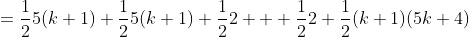 =\frac{1}{2}5(k+1)+\frac{1}{2}5(k+1)+\frac{1}{2}2+  \frac{1}{2}2+\frac{1}{2}(k+1)(5k+4)