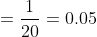 =\frac{1}{20}=0.05