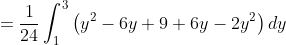 =\frac{1}{24}\int_1^3\big(y^2-6y+9+6y-2y^2\big)\,dy