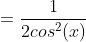 =\frac{1}{2cos^{2}(x)}