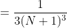 =\frac{1}{3(N+1)^3}