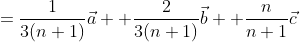 =\frac{1}{3(n+1)}\vec{a}+ \frac{2}{3(n+1)}\vec{b} +\frac{n}{n+1}\vec{c}