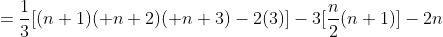 =\frac{1}{3}[(n+1)( n+2)( n+3)-2(3)]-3[\frac{n}{2}(n+1)]-2n