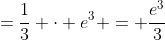 =\frac{1}{3} \cdot e^3 = \frac{e^3}{3}