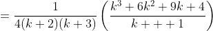 =\frac{1}{4(k+2)(k+3)}\left(\frac{k^3+6k^2+9k+4}{k  +1}\right)