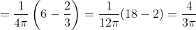 =\frac{1}{4\pi}\left(6-\frac{2}{3}\right)=\frac{1}{12\pi}(18-2)=\frac{4}{3\pi}