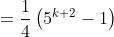 =\frac{1}{4}\left(5^{k+2}-1\right)